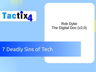 Rob Dyke
The Digital Doc (v2.0)

7 Deadly Sins of Tech

 