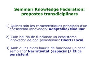 Seminari Knowledge Federation: propostes transdiciplinars ,[object Object],[object Object],[object Object]