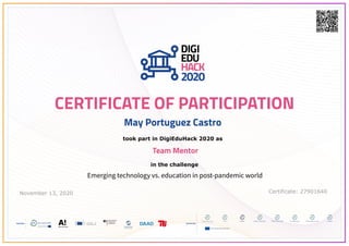 November 13, 2020 Certificate: 27901640
May Portuguez Castro
took part in DigiEduHack 2020 as
CERTIFICATE OF PARTICIPATION
Team Mentor
in the challenge
Emerging technology vs. education in post-pandemic world
 