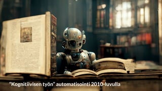 “Kognitiivisen työn” automatisointi 2010-luvulla
 
