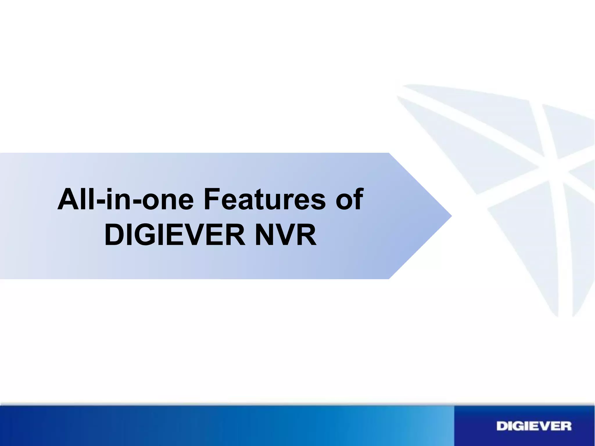 All-in-one Features of
DIGIEVER NVR
 