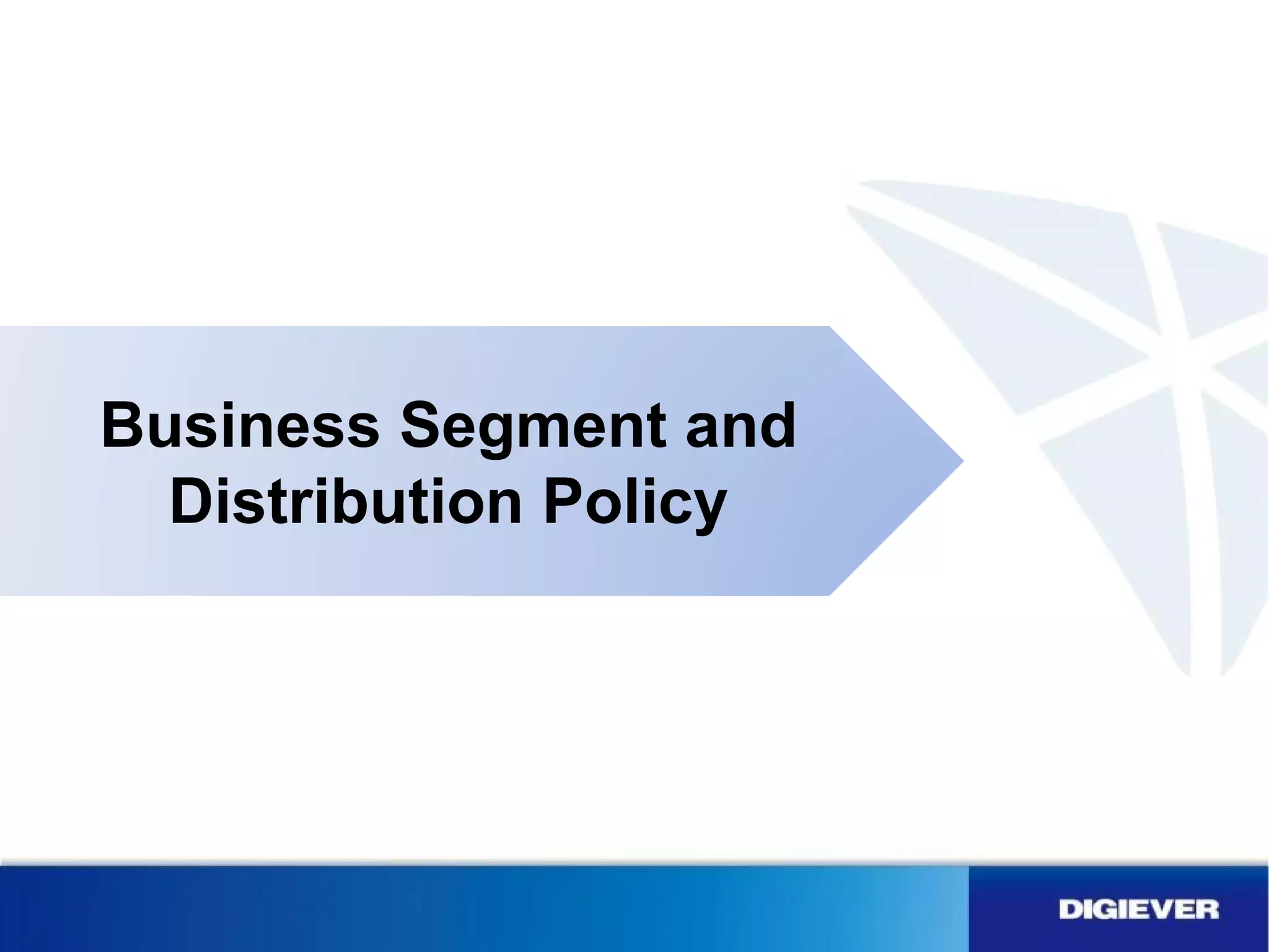 Business Segment and
Distribution Policy
 