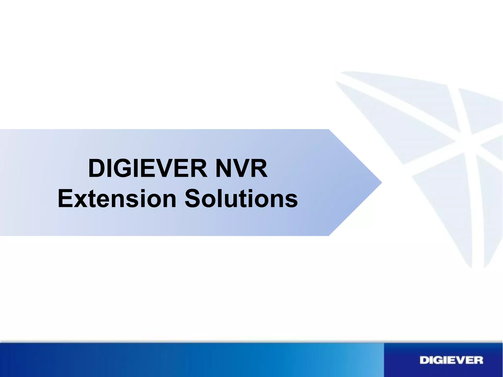 DIGIEVER NVR
Extension Solutions
 