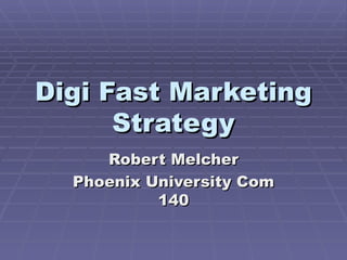 Digi Fast Marketing Strategy Robert Melcher Phoenix University Com 140 