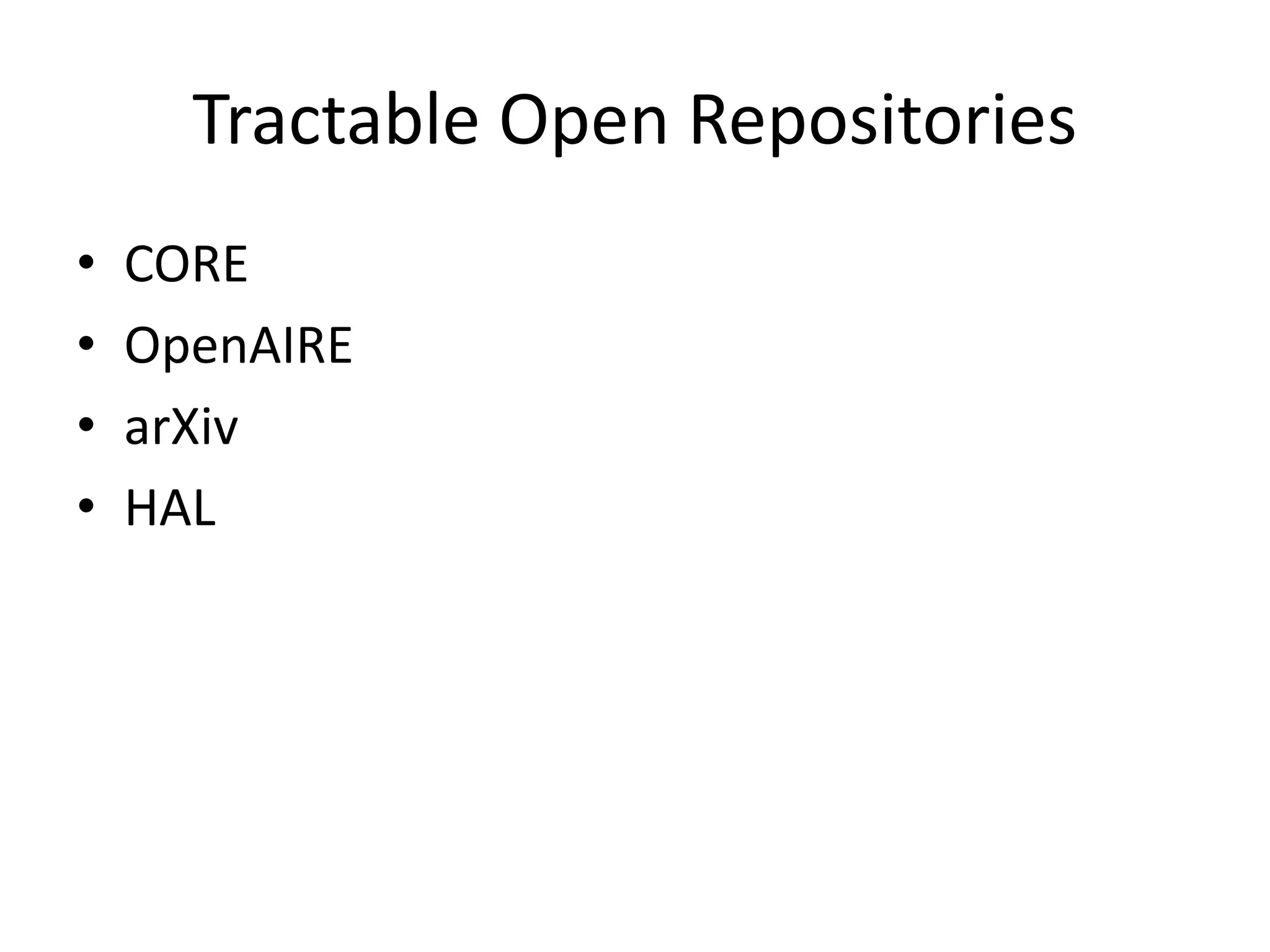 Tractable Open Repositories
• CORE
• OpenAIRE
• arXiv
• HAL
 