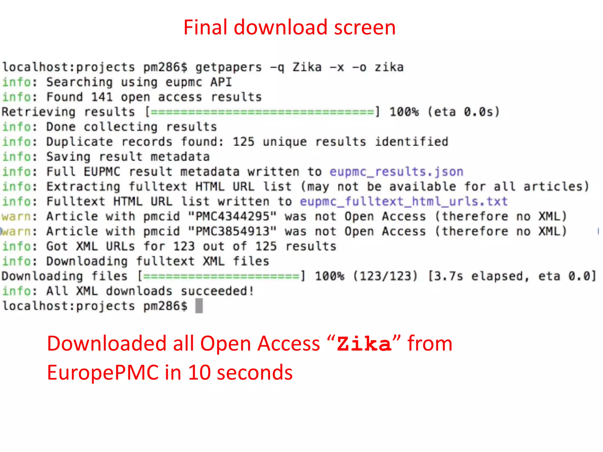Downloaded all Open Access “Zika” from
EuropePMC in 10 seconds
Final download screen
 
