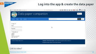 Log into the app & create the data paper
Link to video?
Showcasing research data tools 37
 