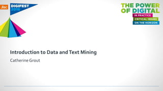 Introduction to Data andText Mining
Catherine Grout
 