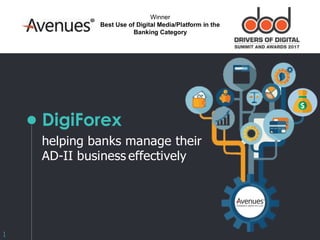 Winner
Best Use of Digital Media/Platform in the
Banking Category
DigiForex
helping banks manage their
AD-II business effectively
1
 