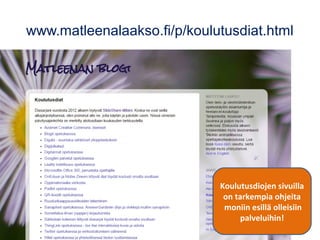 www.matleenalaakso.fi/p/koulutusdiat.html
Koulutusdiojen sivuilla
on tarkempia ohjeita
moniin esillä olleisiin
palveluihin!
 