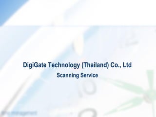 DigiGate Technology (Thailand) Co., Ltd
            Scanning Service
 