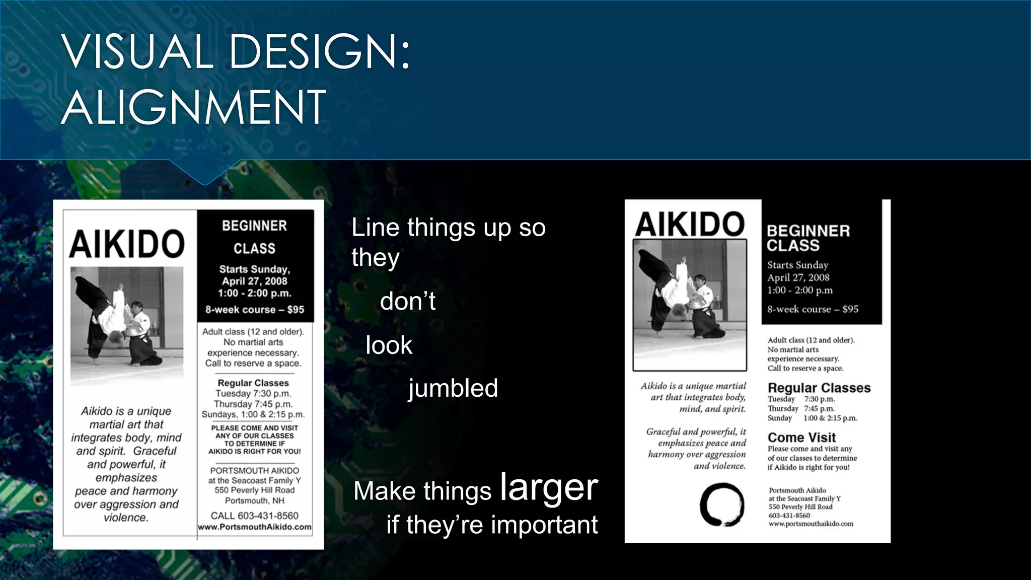 VISUAL DESIGN:
ALIGNMENT
Line things up so
they
don’t
look
jumbled
Make things larger
if they’re important
 