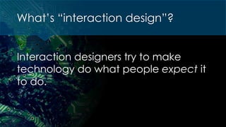 WORKSHOP: Making the World Easier with Interaction Design
