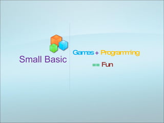 Small Basic Games   +  Programming ==  Fun 