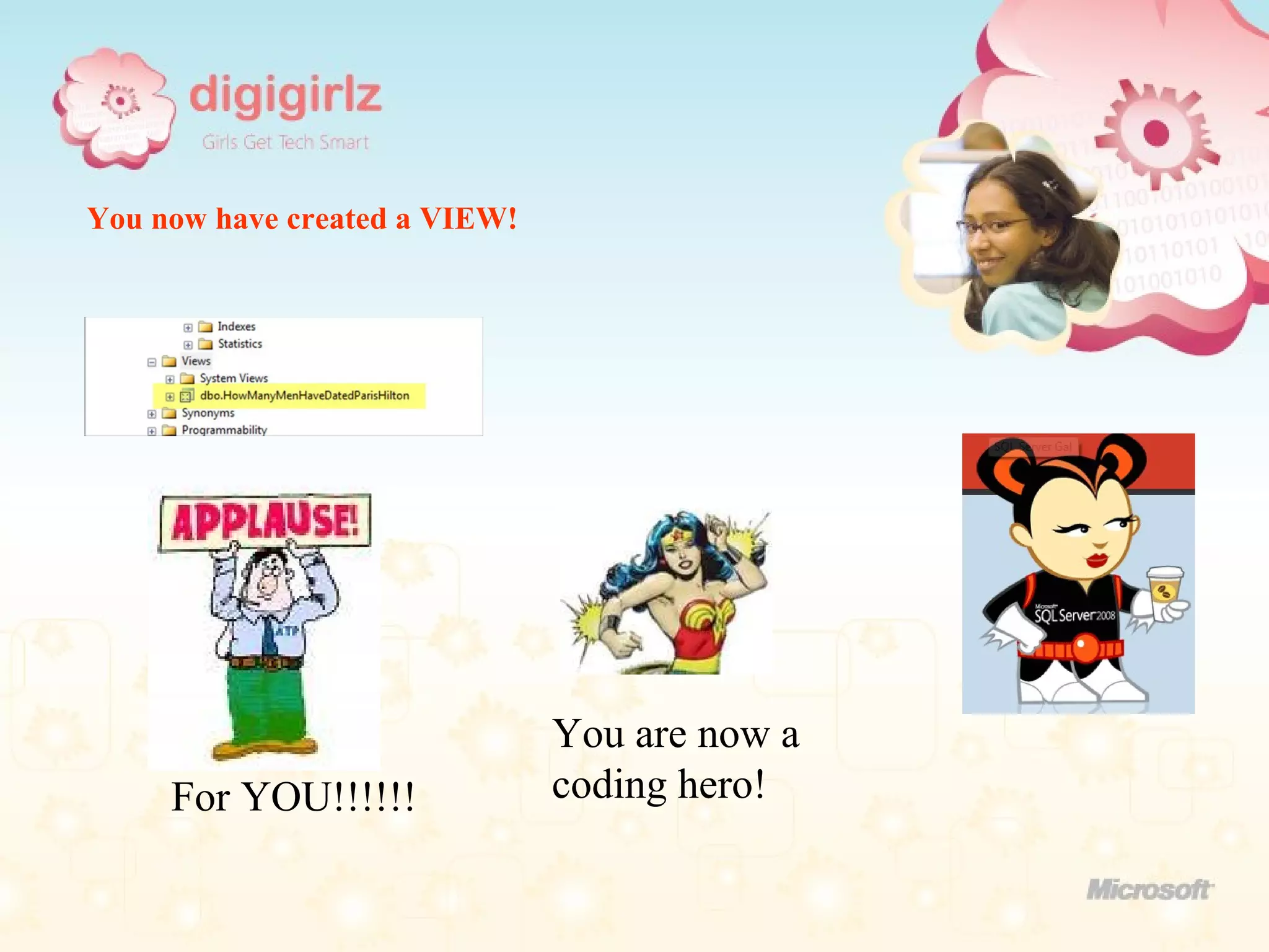 You now have created a VIEW!  You are now a coding hero! For YOU!!!!!! 