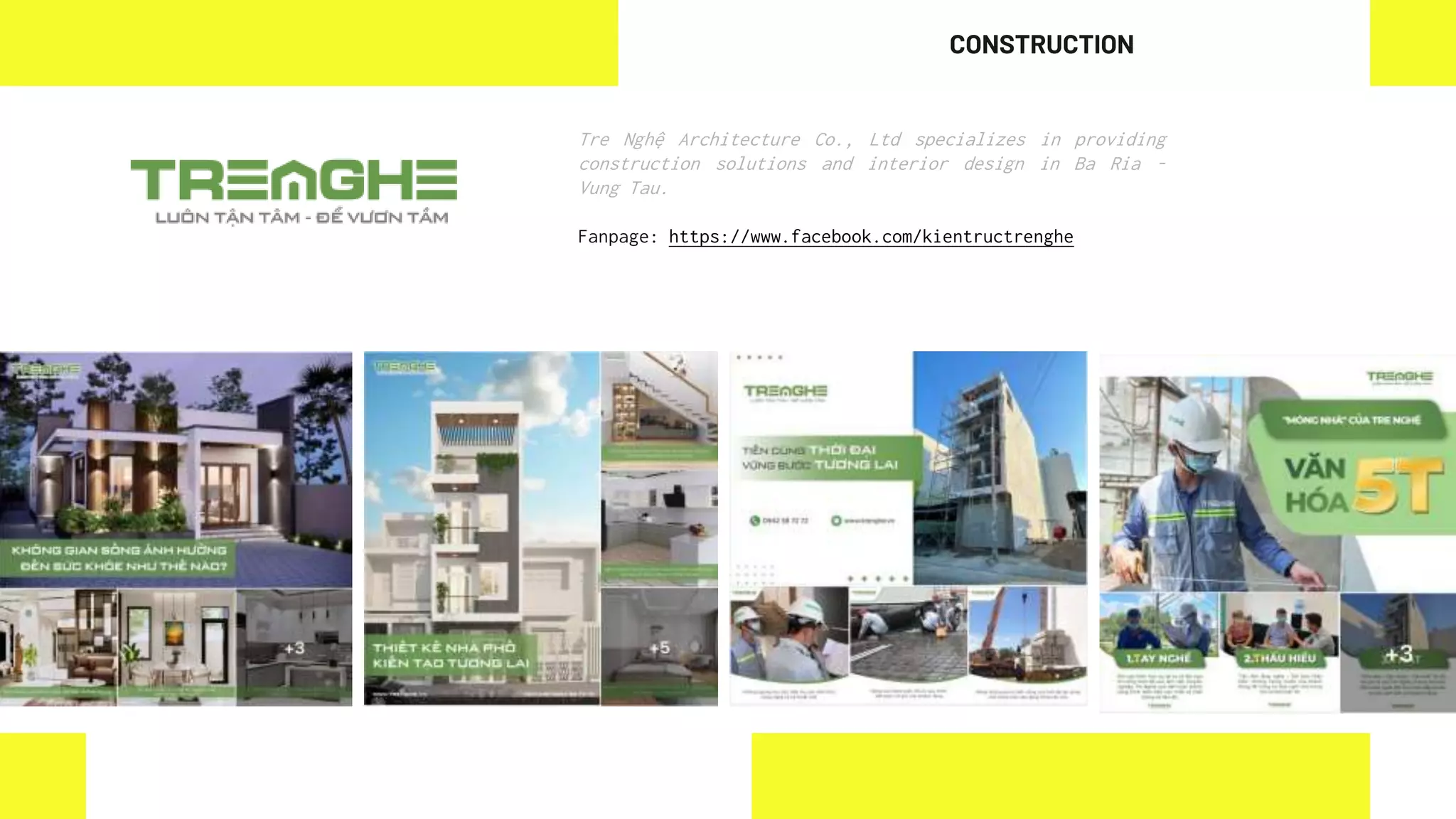 Tre Nghệ Architecture Co., Ltd specializes in providing
construction solutions and interior design in Ba Ria -
Vung Tau.
Fanpage: https://www.facebook.com/kientructrenghe
CONSTRUCTION
 