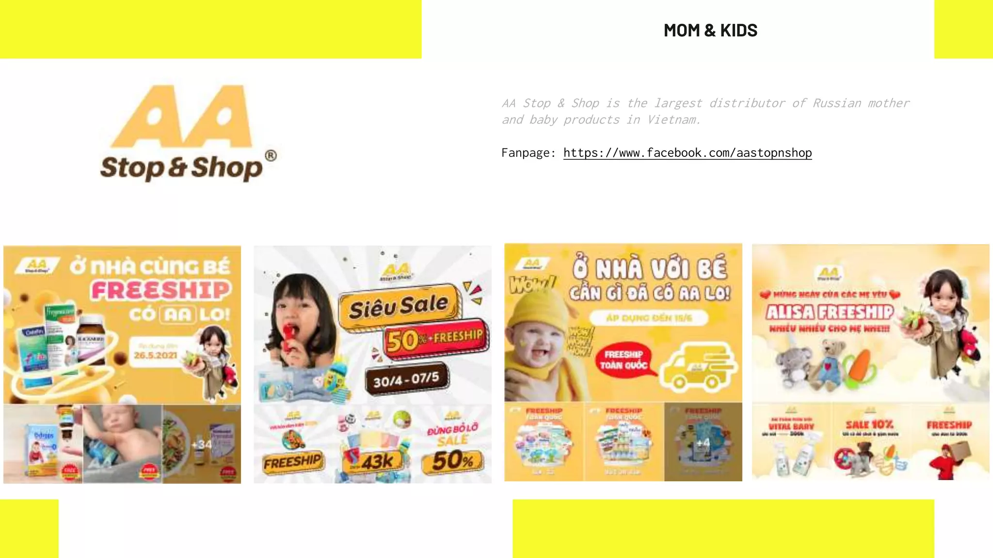AA Stop & Shop is the largest distributor of Russian mother
and baby products in Vietnam.
Fanpage: https://www.facebook.com/aastopnshop
MOM & KIDS
 