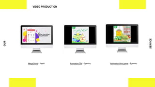 OUR
SERVICE
Mega Point - Yeah1 Animation Mini game - Eyemiru
Animation Tết - Eyemiru
VIDEO PRODUCTION
 
