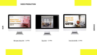OUR
SERVICE
VIDEO PRODUCTION
Trọn bộ nội thất - Là Nhà
Bàn giao công trình - Là Nhà Quy trình - Là Nhà
 