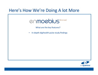 Here’s	
  How	
  We’re	
  Doing	
  A	
  lot	
  More	
  
                                                 	

                                                 	

                                                 	

                          What	
  are	
  the	
  k	

ey	
  features?	
  	
  
                                            	
   	

               •    In-­‐depth	
  digihealth	
  pulse	
  study	
  ﬁndings	
  
                                                 	

                                                 	

                                                 	

                                                 	

                                                 	

                                                 	

 