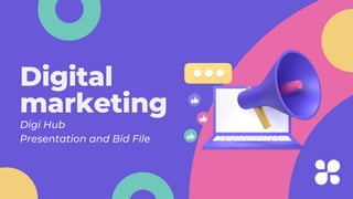 Digital
marketing
Digi Hub
Presentation and Bid File
 