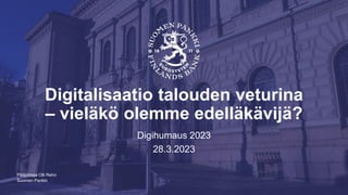 Suomen Pankki
Digitalisaatio talouden veturina
– vieläkö olemme edelläkävijä?
Digihumaus 2023
28.3.2023
Pääjohtaja Olli Re...