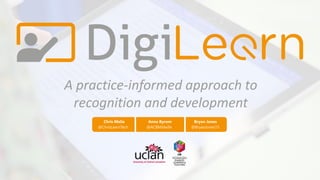A practice-informed approach to
recognition and development
Chris Melia Anna Byrom Bryan Jones
@ChrisLearnTech @ACBMidwife @BryanJones15
 