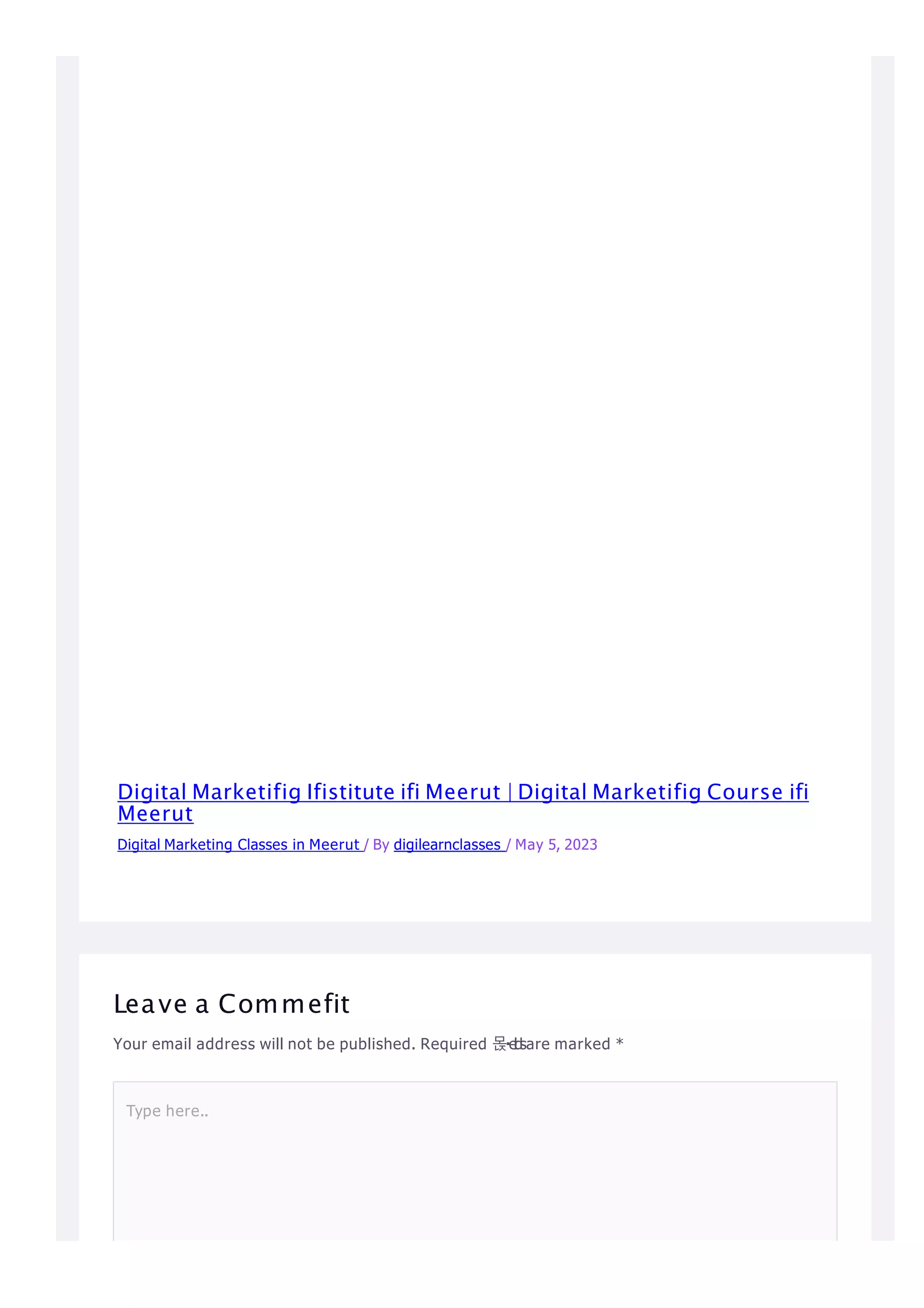 Digital Marketifig Ifistitute ifi Meerut | Digital Marketifig Course ifi
Meerut
Digital Marketing Classes in Meerut / By digilearnclasses / May 5, 2023
Leave a Commefit
Your email address will not be published. Required 몭e
l
d
sare marked *
Type here..
 