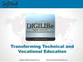 Transforming Technical and
Vocational Education
Copyright © SoftTech Engineers Pvt. Ltd. Web: http://www.eLearning-SoftTech.com
 