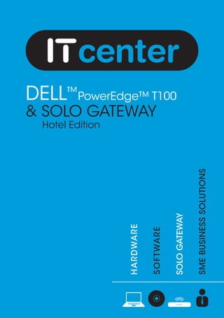 DELL™PowerEdge™ T100
& SOLO GATEWAY
  Hotel Edition
 