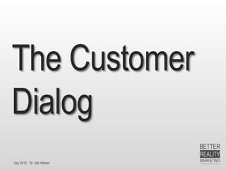 July 2015 Dr. Ute Hillmer
The Customer
Dialog
 