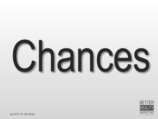 July 2015 Dr. Ute Hillmer
Chances
 