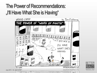 July 2015 Dr. Ute Hillmer
ThePower of Recommendations:
„I‘llHaveWhat She isHaving“
 