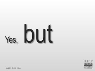 July 2015 Dr. Ute Hillmer
Yes, but
 