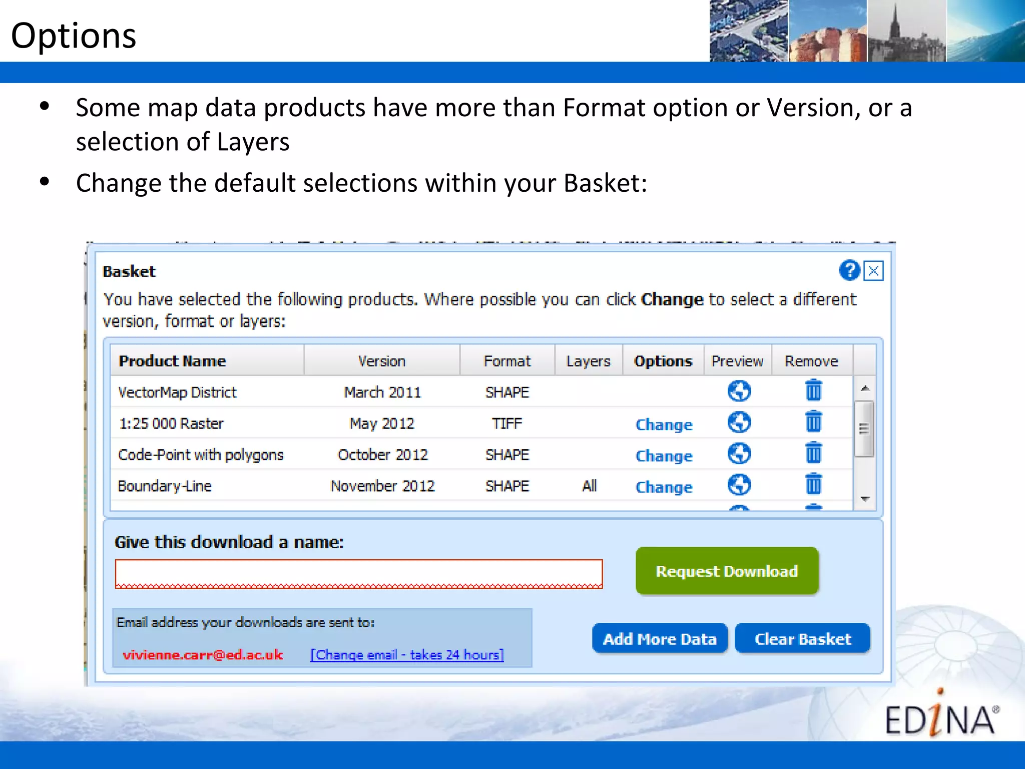 Options
 • Some map data products have more than Format option or Version, or a
   selection of Layers
 • Change the default selections within your Basket:
 