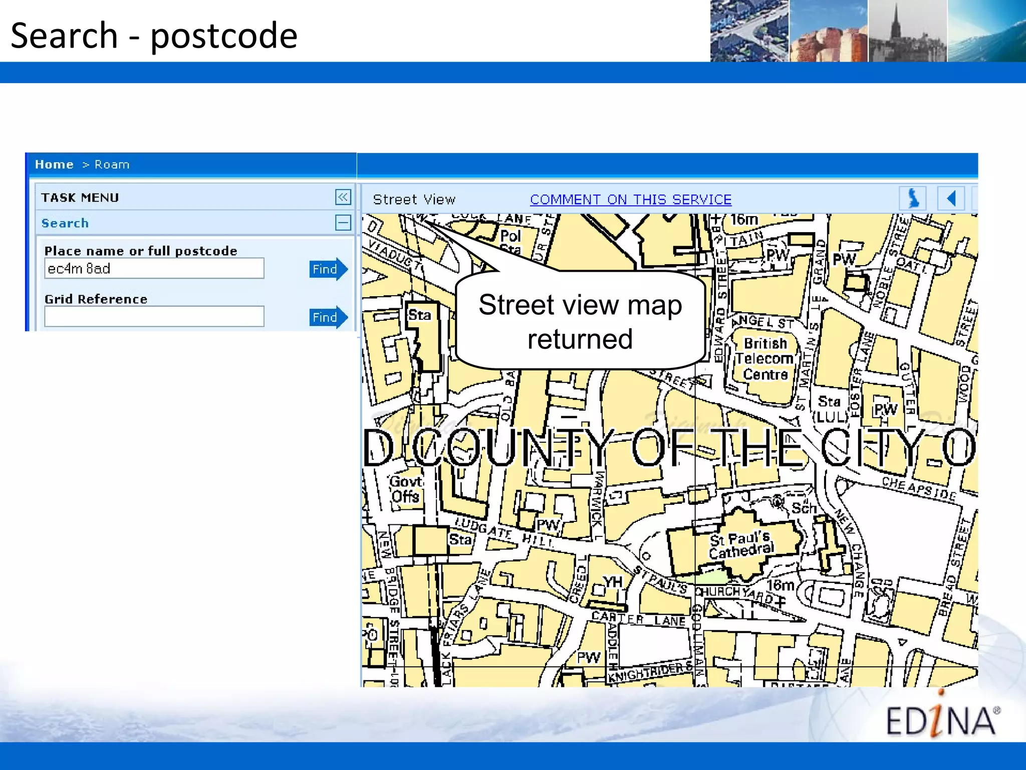 Search - postcode




                    Street view map
                        returned
 