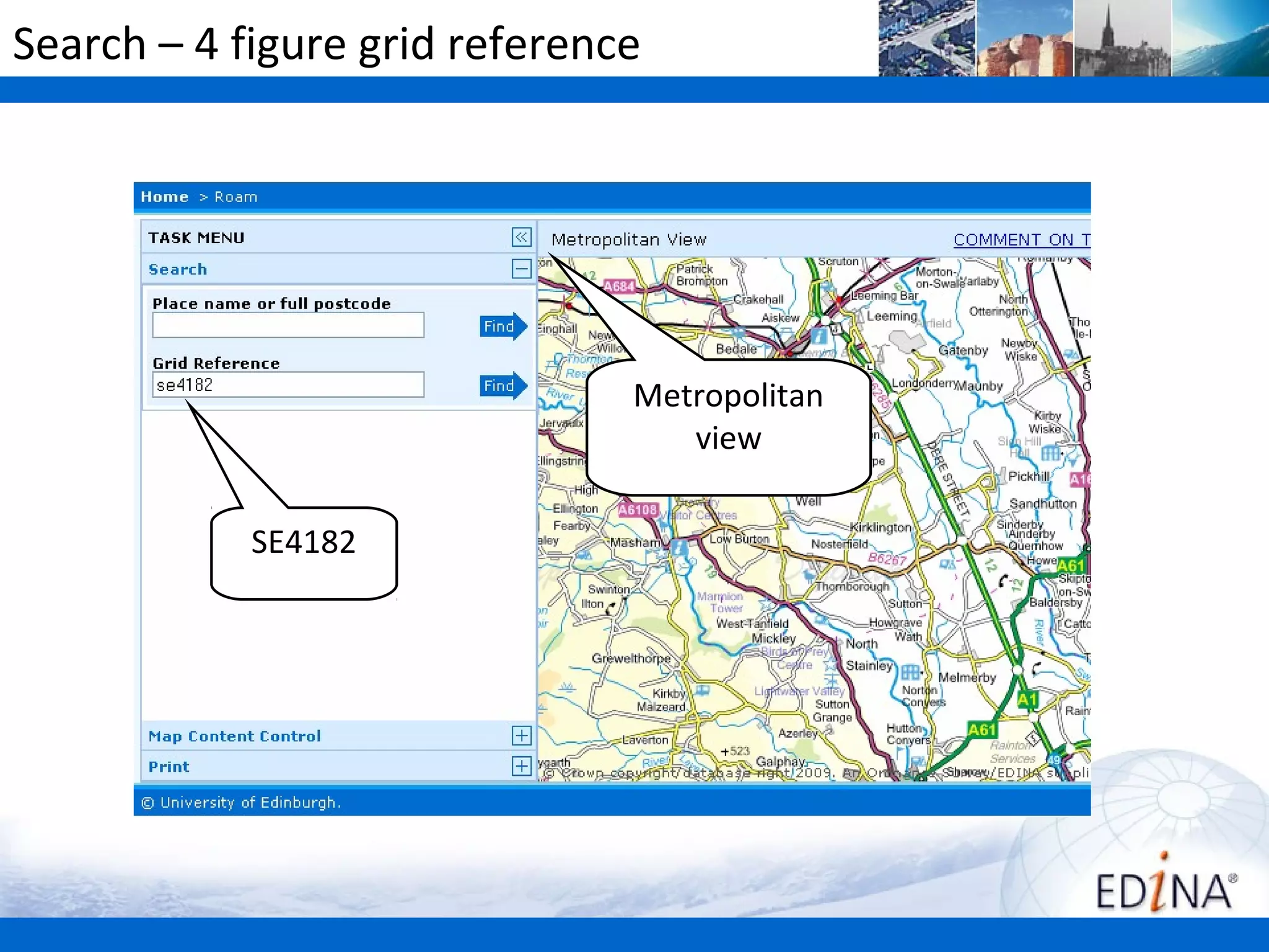 Search – 4 figure grid reference




                               Metropolitan
                                  view

            SE4182
 