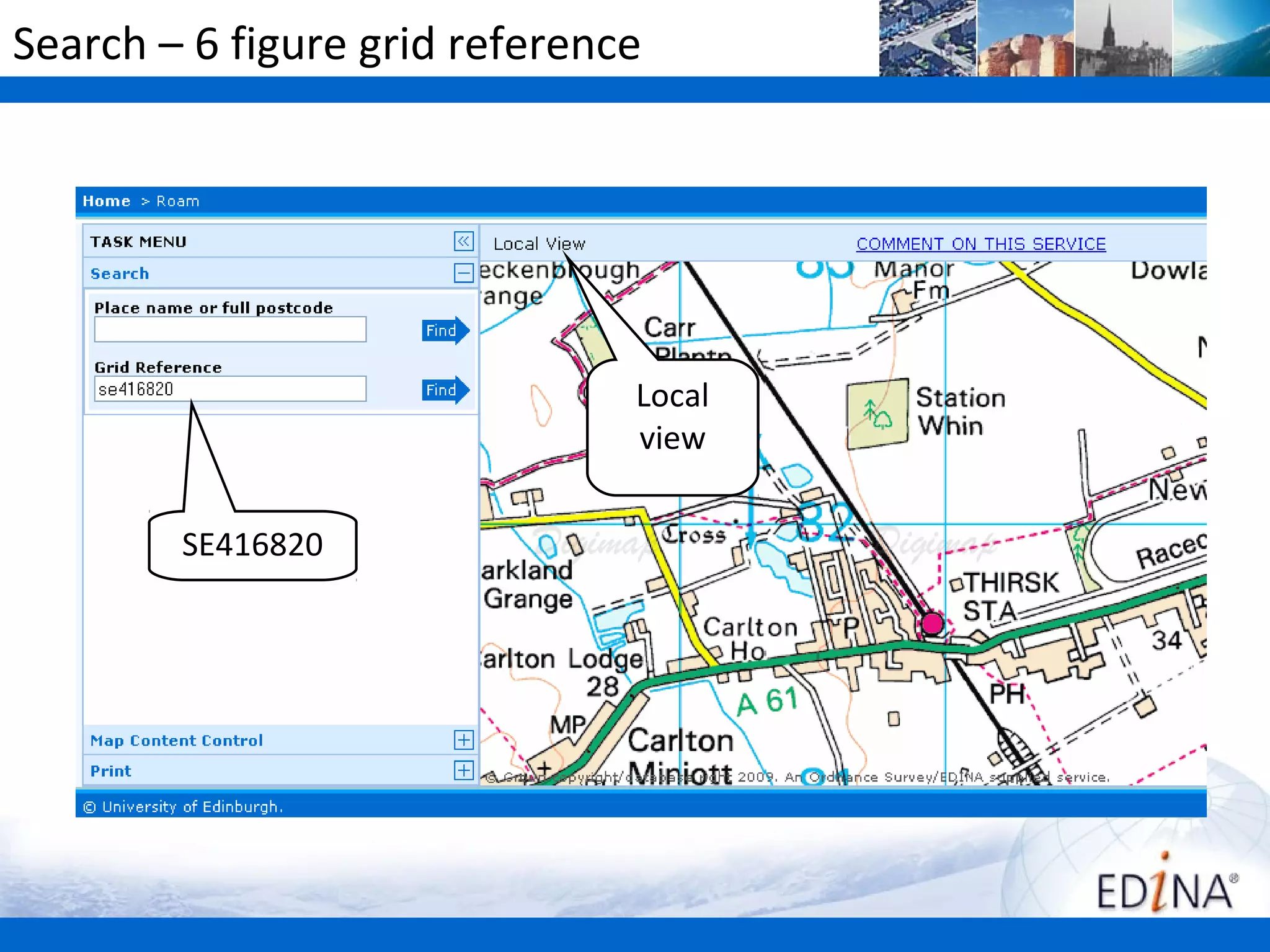 Search – 6 figure grid reference




                               Local
                               view


        SE416820
 