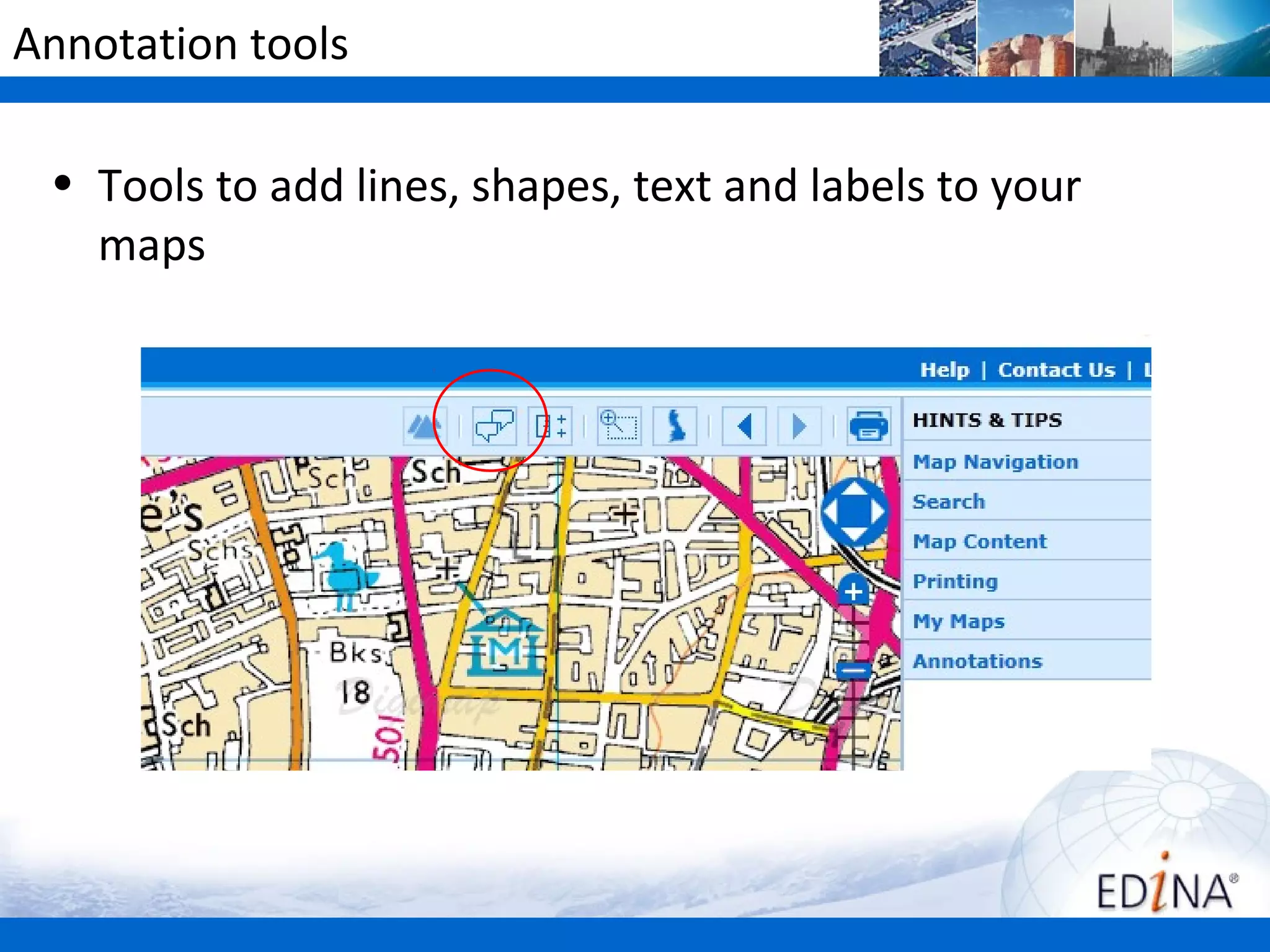 Annotation tools

 • Tools to add lines, shapes, text and labels to your
   maps
 