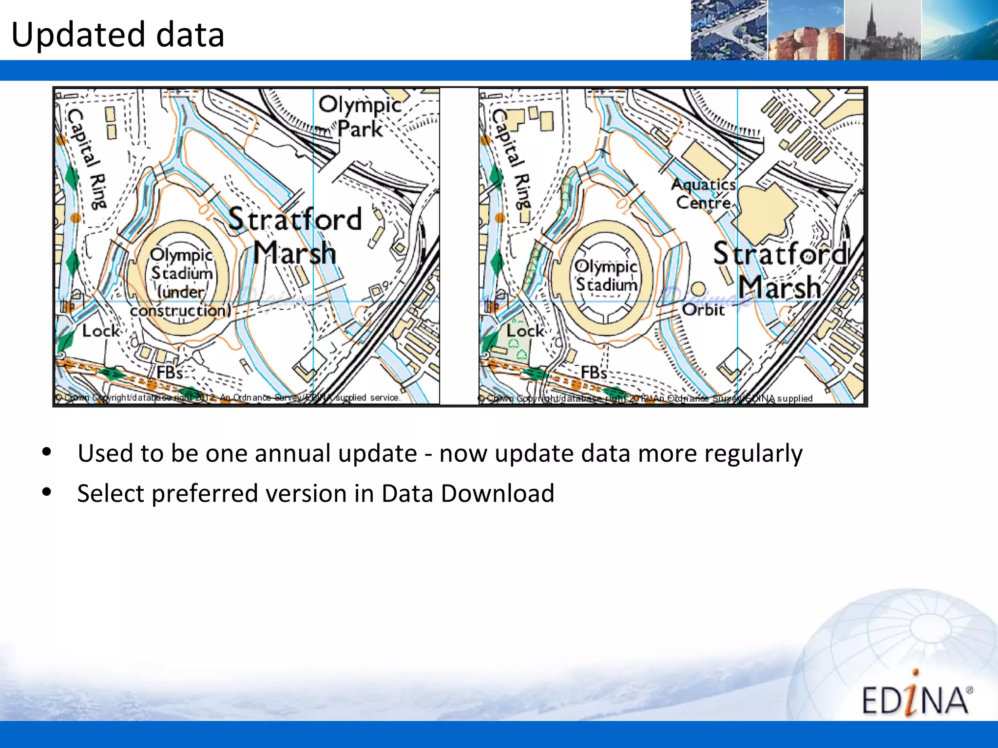 Updated data




 • Used to be one annual update - now update data more regularly
 • Select preferred version in Data Download
 