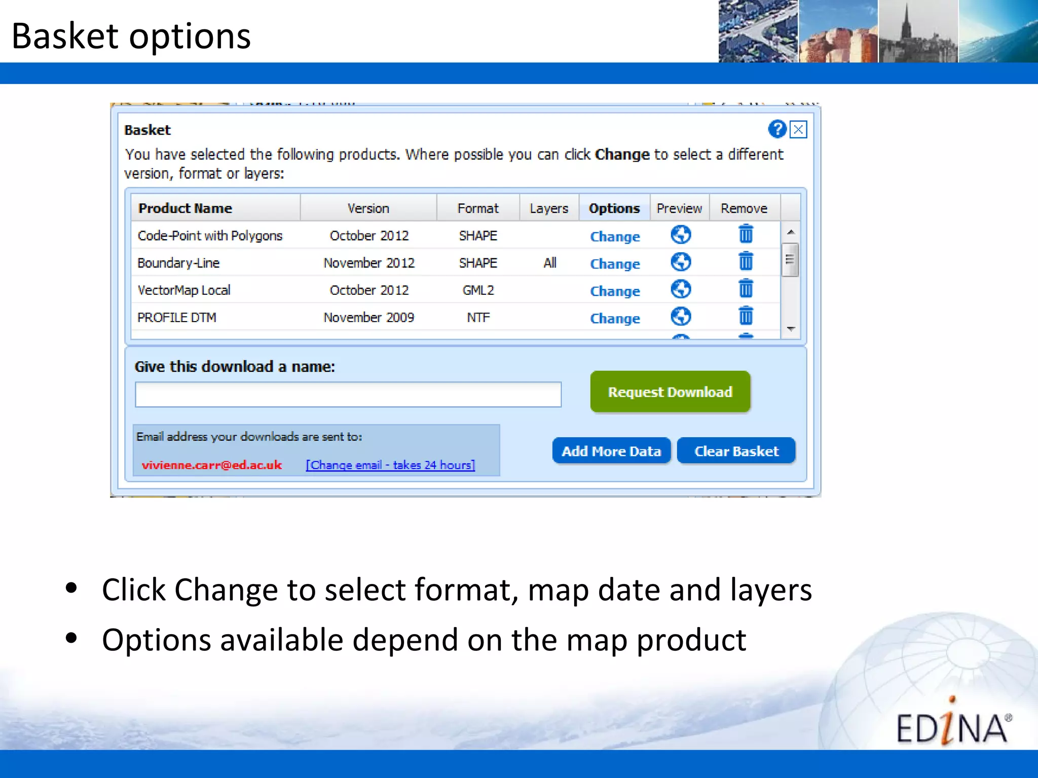 Basket options




   • Click Change to select format, map date and layers
   • Options available depend on the map product
 