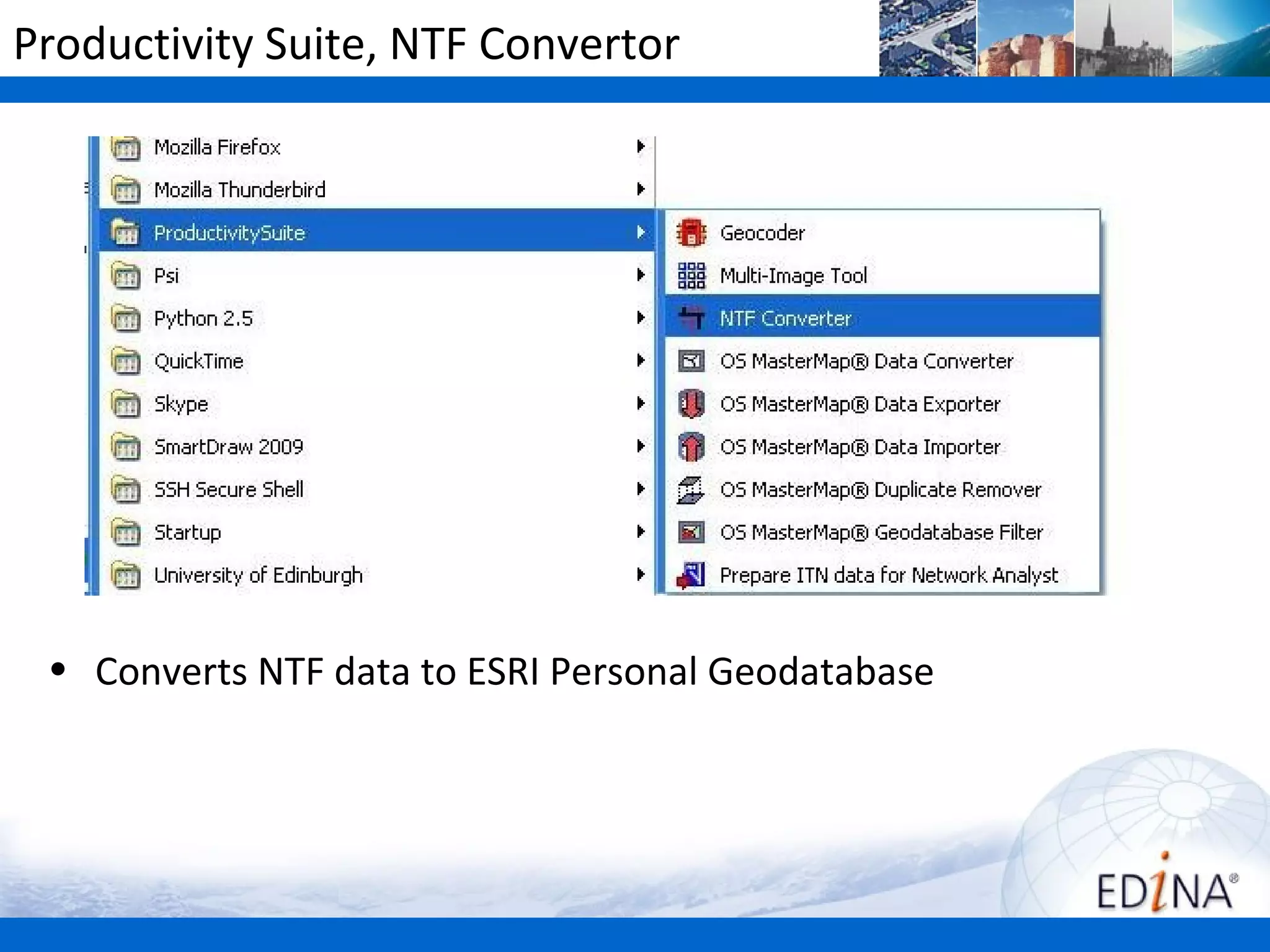 Productivity Suite, NTF Convertor




 • Converts NTF data to ESRI Personal Geodatabase
 