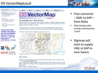 OS VectorMapLocal

                    • Free convertor
                      – GML to SHP –
                      from Rolta
                    •   http://www.rolta-
                        europe.com/osvecto
                        r.html


                    • Digimap will
                      start to supply
                      VML in SHP in
                      near future
 