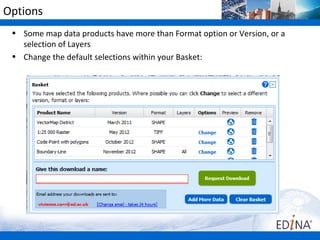 Options
 • Some map data products have more than Format option or Version, or a
   selection of Layers
 • Change the default selections within your Basket:
 