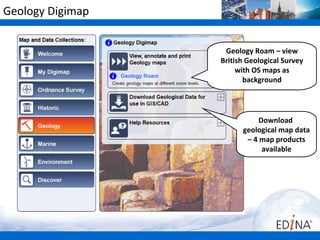 Geology Digimap


                   Geology Roam – view
                  British Geological Survey
                       with OS maps as
                         background




                             Download
                        geological map data
                         – 4 map products
                              available
 