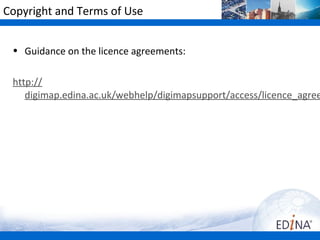 Copyright and Terms of Use


 • Guidance on the licence agreements:

 http://
    digimap.edina.ac.uk/webhelp/digimapsupport/access/licence_agree
 