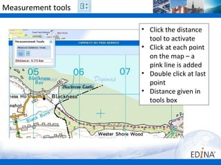 Measurement tools

                    • Click the distance
                      tool to activate
                    • Click at each point
                      on the map – a
                      pink line is added
                    • Double click at last
                      point
                    • Distance given in
                      tools box
 