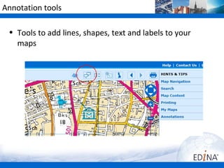 Annotation tools

 • Tools to add lines, shapes, text and labels to your
   maps
 
