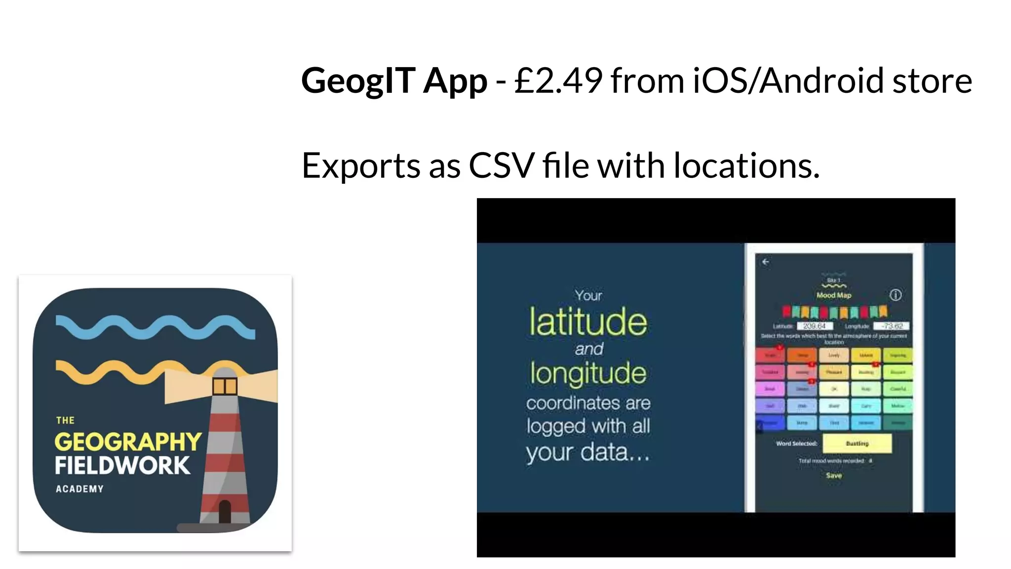 GeogIT App - £2.49 from iOS/Android store
Exports as CSV ﬁle with locations.
 