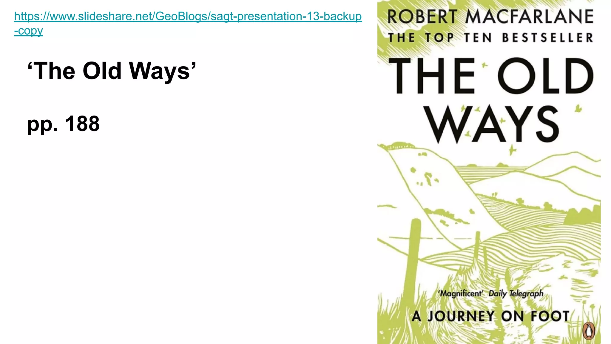 ‘The Old Ways’
pp. 188
https://www.slideshare.net/GeoBlogs/sagt-presentation-13-backup
-copy
 